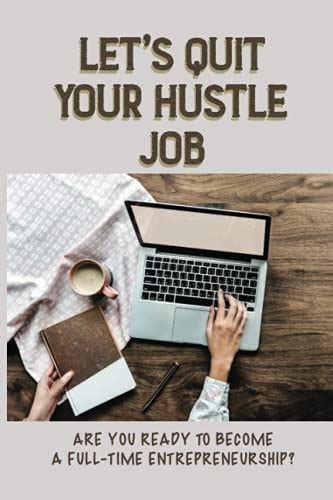 Lets Quit Your Hustle Job Are You Ready To Become A Full Time