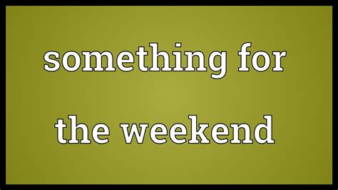 Something for the weekend Meaning - YouTube