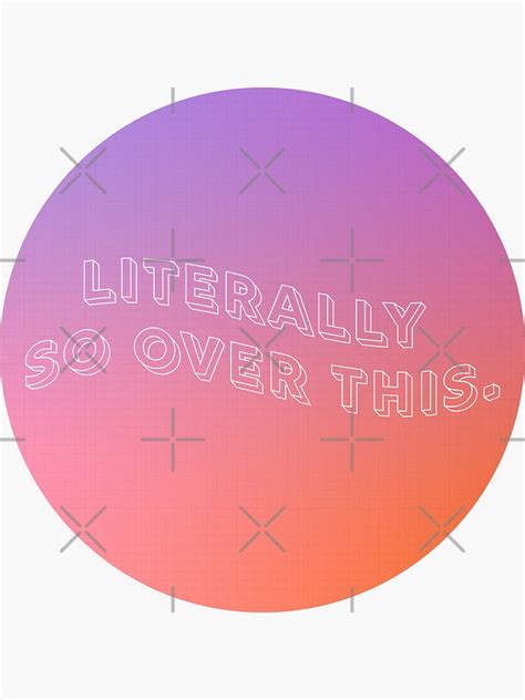 Literally So Over This Sticker By Rachface Redbubble