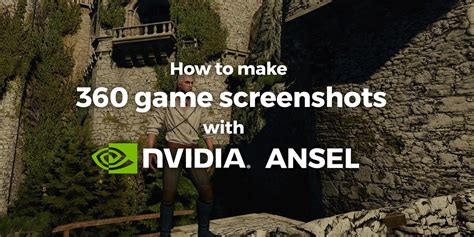 Tutorial How To Capture 360 Game Screenshots With Nvidia Ansel
