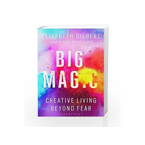 Big Magic Creative Living Beyond Fear By Elizabeth Gilbert Buy Online