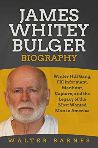 James Whitey Bulger Biography Winter Hill Gang Fbi Informant Manhunt Capture And The Legacy