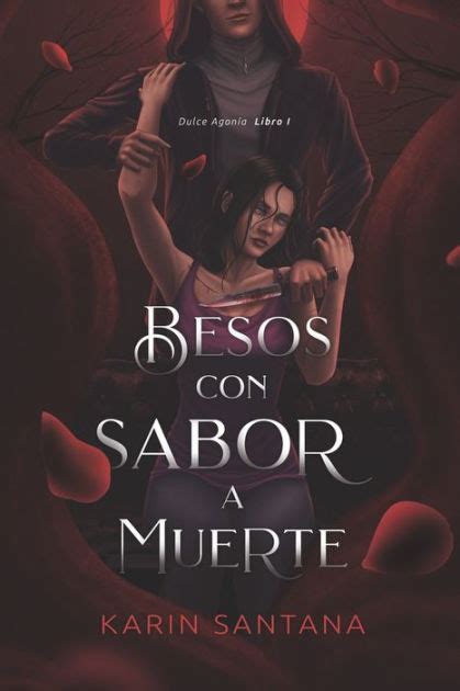 Besos Con Sabor A Muerte Dulce Agonï¿½a Libro I By Karin Santana