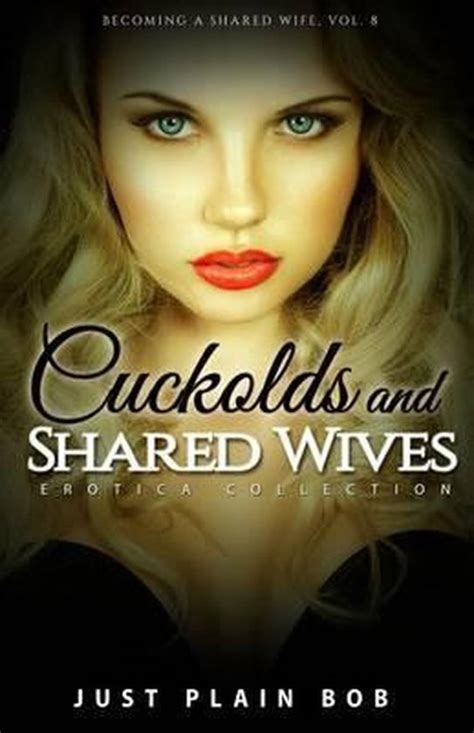 Cuckolds Shared Wives Becoming A Shared Wife Vol Just Plain Bob Bol