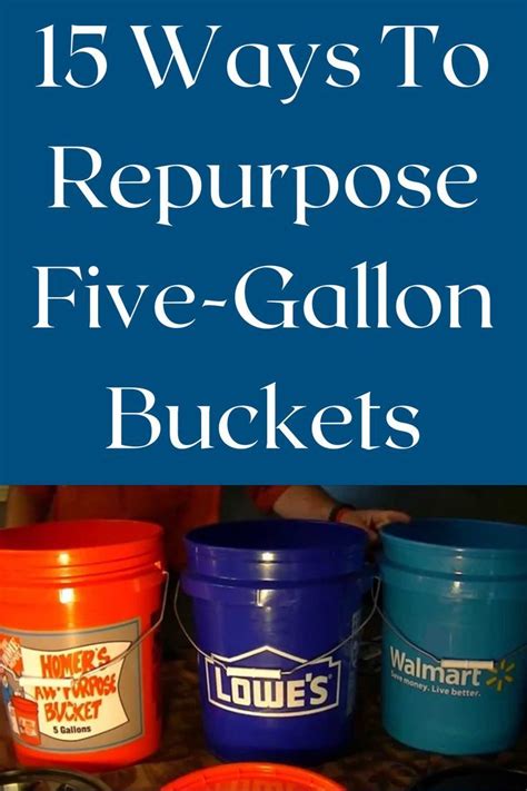 Five Buckets With The Words 15 Ways To Repurpose Five Gallon Buckets