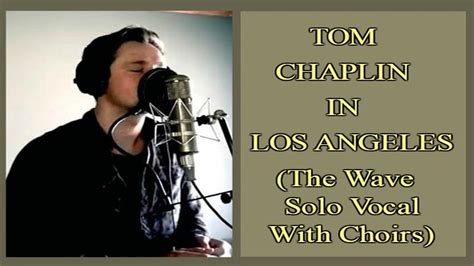 Tom Chaplin Los Angeles The Wave Solo Vocal With Choirs