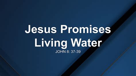 Jesus Promises Living Water Sermon By Sermon Spark John 837 39