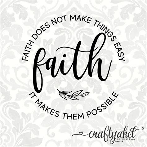 Faith Does Not Make Things Easy It Makes Them Possible Faith Svg Svg