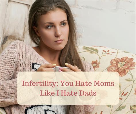 Infertility You Hate Moms Like I Hate Dads Rooted In Health