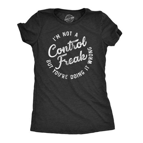 Womens Im Not A Control Freak But Youre Doing It Wrong Tshirt In 2022 Attitude Shirts T