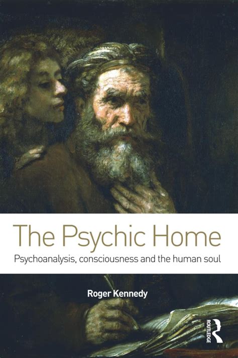 The Psychic Home Psychoanalysis Consciousness And The Human Soul