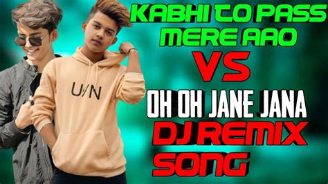 Kabhi To Pass Mere Aao Vs Oh Oh Jane Jana Remix Dj Song2020 New Hindi