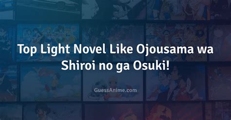 Top Light Novel Like Ojousama Wa Shiroi No Ga Osuki 2024 List Guessanime
