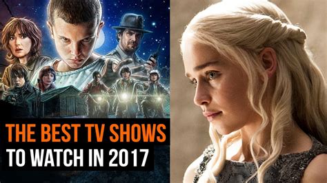 The Tv Shows To Watch In 2017 Youtube