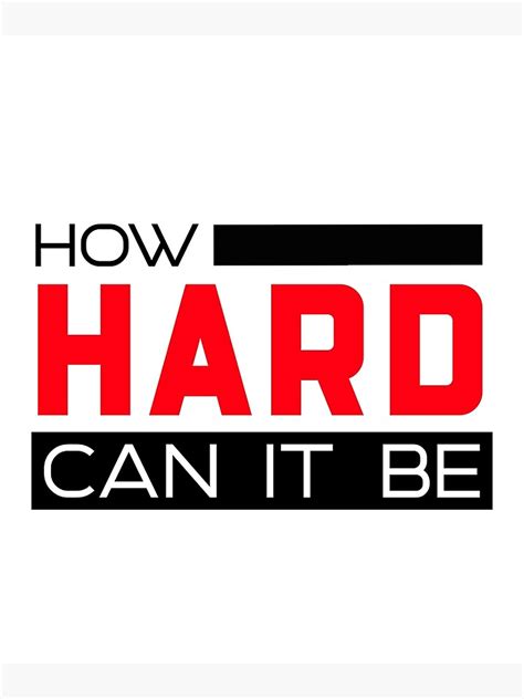 How Hard Can It Be Poster By Wachi A Redbubble