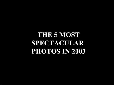 5 Most Spectacular Photos Ppt