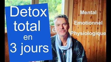 Détox Mentale émotionnelle Et Physiologique En 3 Jours Dans Les