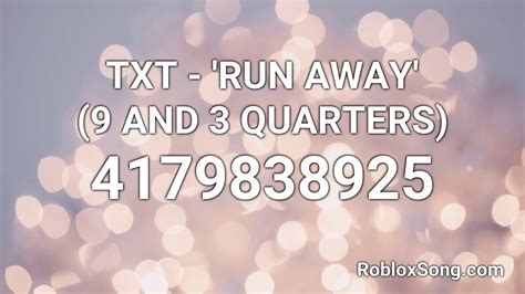 🧡txt💙 Run Away 9 And 3 Quarters Roblox Id Roblox Music Code
