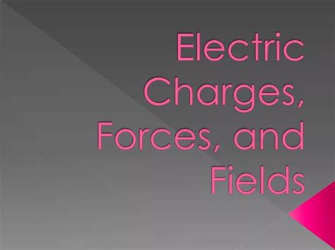 Ppt Electric Charges Forces And Fields Powerpoint Presentation