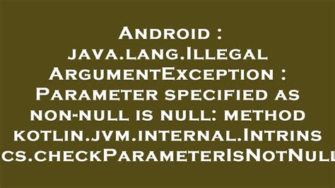 Java Lang Illegalargumentexception Parameter Specified As Non Null Is