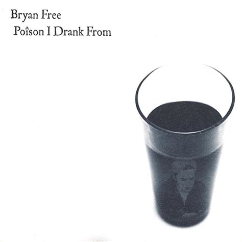 Poison I Drank From By Bryan Free On Amazon Music