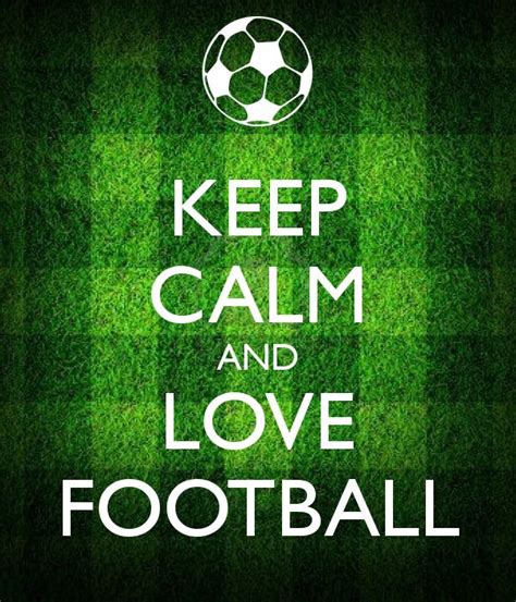 Keep Calm And Love Football Keep Calm Quotes Calm Quotes Keep Calm