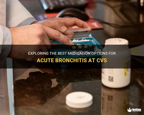 Exploring The Best Medication Options For Acute Bronchitis At Cvs Medshun