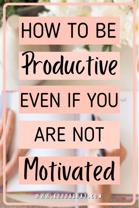 How To Be Productive Even When Youre Not Motivated Getting Things