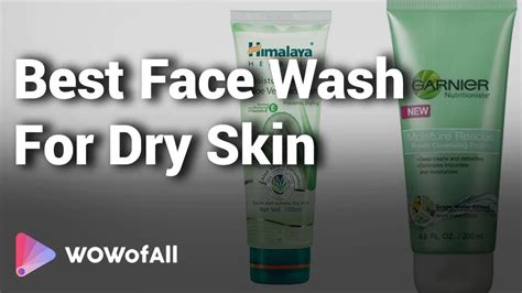 Best Face Wash For Dry Skin In India Complete List With Features