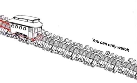 You Can Only Watch The Trolley Problem Know Your Meme