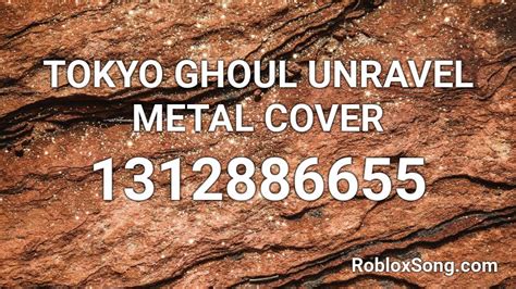 Tokyo Ghoul Unravel Metal Cover Roblox Id Roblox Music Codes