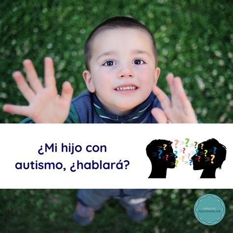 Mi Hijo Con Autismo ¿hablará Espacio Psicofamiliar