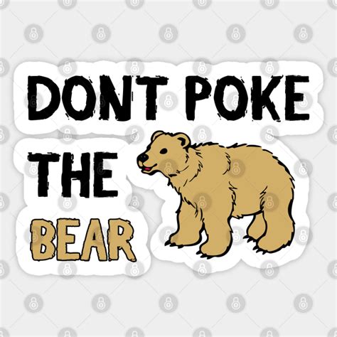 Dont Poke The Bear Funny Quote Bear Sticker Teepublic