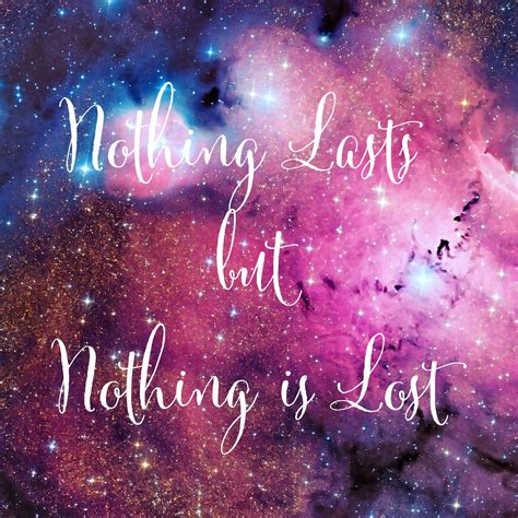 But nothing is lost is a 2005 album by shpongle. "Nothing lasts… But Nothing is Lost.. Everything is ...