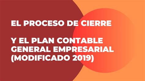 Proceso De Cierre Y El Plan Contable General Empresarial Youtube