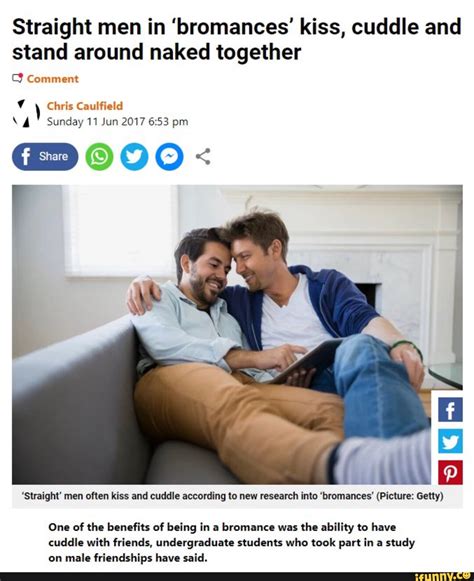 Straight Men In Bromances Kiss Cuddle And Stand Around Naked Together Comment Chris Caulfield