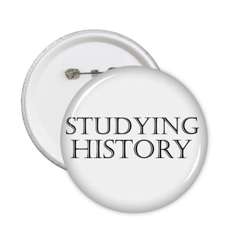 Xxl Short Phrase Studying History Round Pins Badge Button Emblem