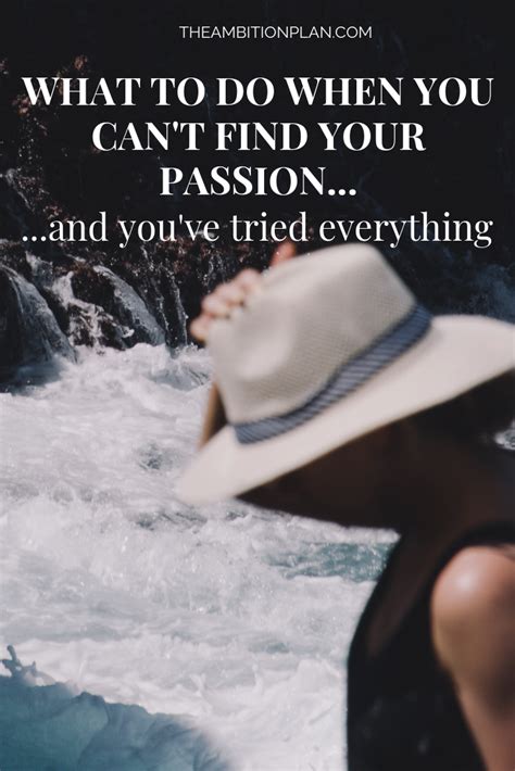 How To Find Your Passion When Youve Tried Everything Finding Yourself Passion Life