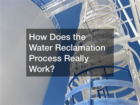 How Does The Water Reclamation Process Really Work Freelance Weekly