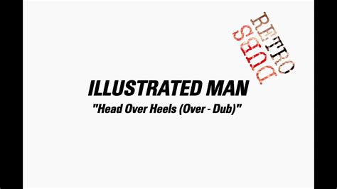 Illustrated Man Head Over Heels Over Dub Youtube