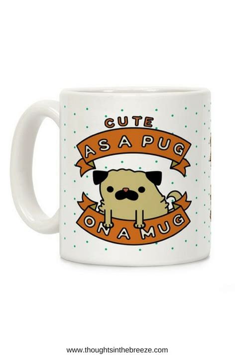 1299 Cute As A Pug On A Mug Mug So Many Styles Of Diy Coffee Mugs