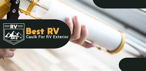 5 Best Caulk For Rv Exterior In 2023 Reviews With Comparison