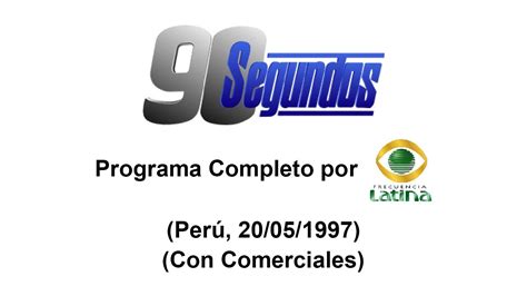 90 Segundos Programa Completo Por Frecuencia Latina Perú 20051997
