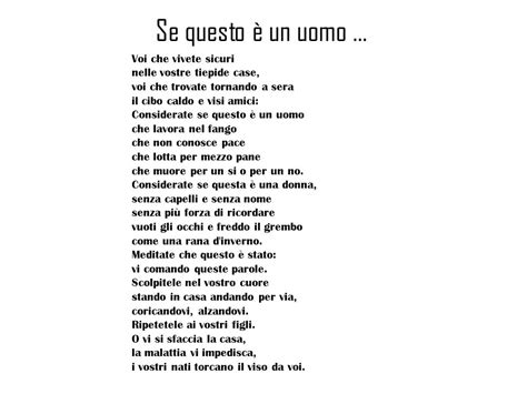 Questa poesia precede il racconto e ce ne dà già i caratteri principali, ponendosi come testo programmatico, nel quale l'autore esprime il proprio pensiero riguardo al tema che andrà a trattare. poesie se questo e un uomo