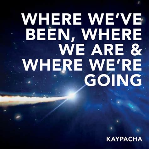 Where Weve Been Where We Are And Where Were Going With Kaypacha New