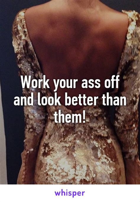 Work Your Ass Off And Look Better Than Them