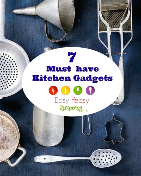 7 Must Have Kitchen Gadgets Easy Peasy Recipeasy