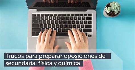 Trucos Para Preparar Oposiciones De Física Y Química Opositer