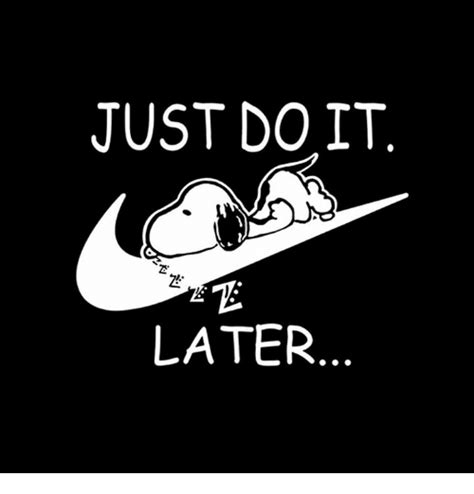 Just Do It Later Just Do It Meme On Sizzle