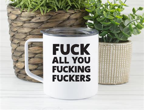 Fuck All You Fucking Fuckers Insulated Coffee Mug 14 Oz Etsy